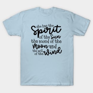 She Has The Spirit of The Sun The Mood Of The Moon and The Will of The Wind T-Shirt